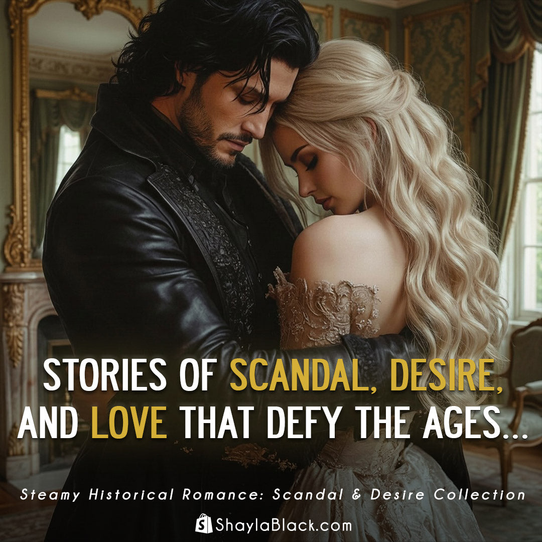STEAMY HISTORICAL ROMANCE: SCANDAL & DESIRE COLLECTION